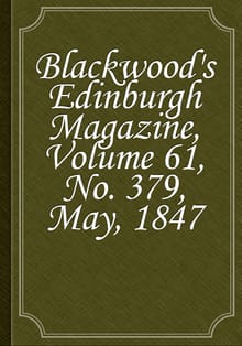Blackwood's Edinburgh Magazine, Volume 61, No. 379, May, 1847