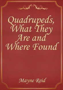 Quadrupeds, What They Are and Where Found