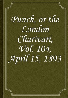 Punch, or the London Charivari, Vol. 104, April 15, 1893