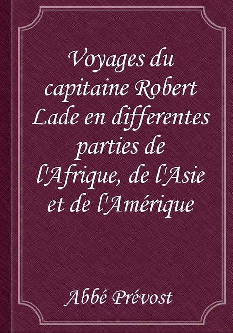 Voyages du capitaine Robert Lade en differentes parties de l'Afrique, de l'Asie et de l'Amérique 표지 이미지