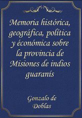 Memoria histórica, geográfica, política y éconómica sobre la provincia de Misiones de indios guaranís 표지 이미지