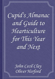 Cupid's Almanac and Guide to Hearticulture for This Year and Next