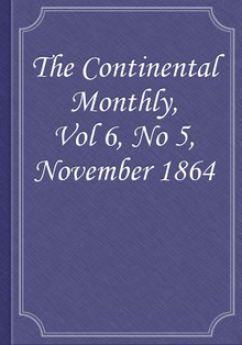 The Continental Monthly, Vol 6, No 5, November 1864