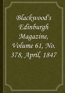 Blackwood's Edinburgh Magazine, Volume 61, No. 378, April, 1847