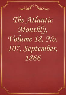 The Atlantic Monthly, Volume 18, No. 107, September, 1866