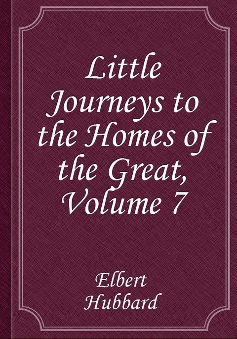 Little Journeys to the Homes of the Great - Volume 7 표지 이미지