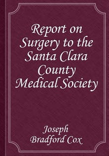 Report on Surgery to the Santa Clara County Medical Society