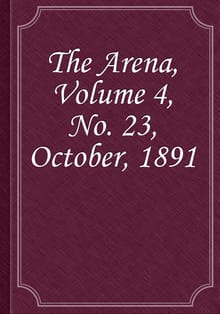 The Arena, Volume 4, No. 23, October, 1891