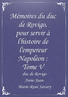 Mémoires du duc de Rovigo, pour servir à l'histoire de l'empereur Napoléon : Tome V