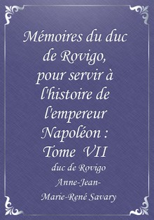 Mémoires du duc de Rovigo, pour servir à l'histoire de l'empereur Napoléon : Tome VII