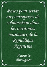 Bases pour servir aux entreprises de colonisation dans les territoires nationaux de la Republique Argentine 표지 이미지