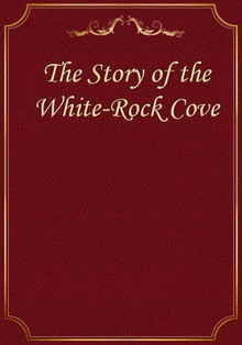 The Story of the White-Rock Cove