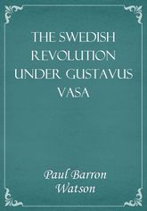 The Swedish Revolution Under Gustavus Vasa 표지 이미지