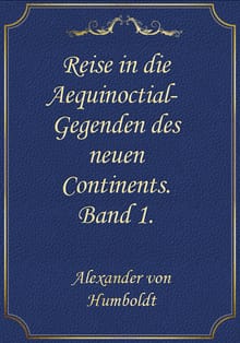 Reise in die Aequinoctial-Gegenden des neuen Continents. Band 1.