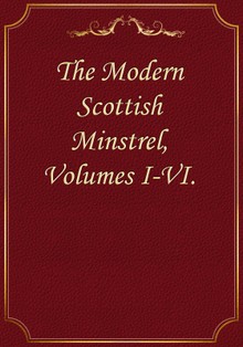 The Modern Scottish Minstrel, Volumes I-VI.