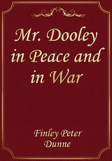 Mr. Dooley in Peace and in War