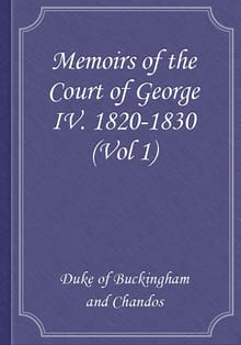 Memoirs of the Court of George IV. 1820-1830 (Vol 1)