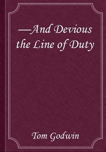 —And Devious the Line of Duty
