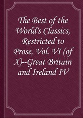 The Best of the World's Classics, Restricted to Prose, Vol. VI (of X)--Great Britain and Ireland IV 표지 이미지