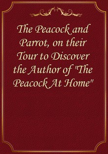 The Peacock and Parrot, on their Tour to Discover the Author of "The Peacock At Home"