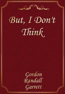 But, I Don't Think