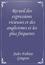 Recueil des expressions vicieuses et des anglicismes et les plus fréquents