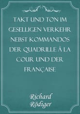 Takt und Ton im geselligen Verkehr nebst Kommandos der Quadrille à la cour und der Française 표지 이미지