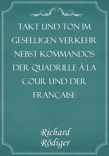 Takt und Ton im geselligen Verkehr nebst Kommandos der Quadrille à la cour und der Française