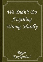 We Didn't Do Anything Wrong, Hardly