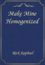 Make Mine Homogenized