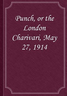 Punch, or the London Charivari, May 27, 1914