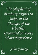 The Shepherd of Banbury's Rules to Judge of the Changes of the Weather, Grounded on Forty Years' Experience 표지 이미지