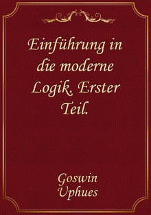 Einführung in die moderne Logik. Erster Teil.