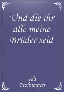 Und die ihr alle meine Brüder seid