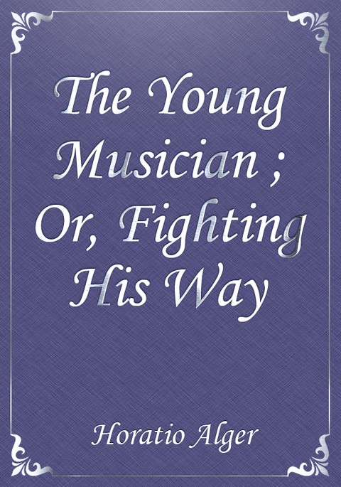 The Young Musician ; Or, Fighting His Way 표지 이미지