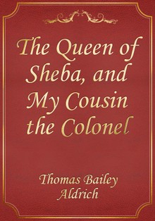 The Queen of Sheba, and My Cousin the Colonel