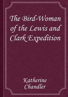 The Bird-Woman of the Lewis and Clark Expedition