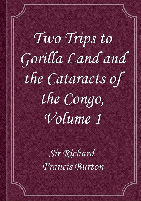 Two Trips to Gorilla Land and the Cataracts of the Congo, Volume 1 표지 이미지