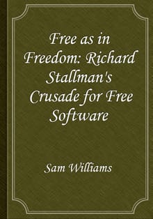 Free as in Freedom: Richard Stallman's Crusade for Free Software