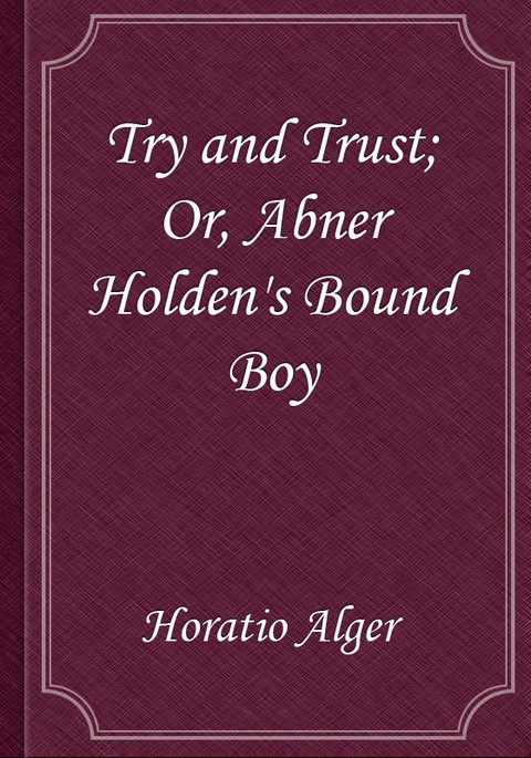 Try and Trust; Or, Abner Holden's Bound Boy 표지 이미지