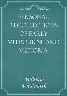 Personal Recollections of Early Melbourne and Victoria