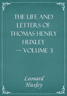 The Life and Letters of Thomas Henry Huxley — Volume 3