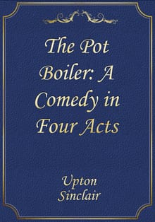 The Pot Boiler: A Comedy in Four Acts