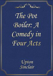 The Pot Boiler: A Comedy in Four Acts