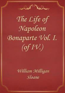 The Life of Napoleon Bonaparte Vol. I. (of IV.)