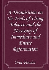 A Disquisition on the Evils of Using Tobacco and the Necessity of Immediate and Entire Reformation 표지 이미지