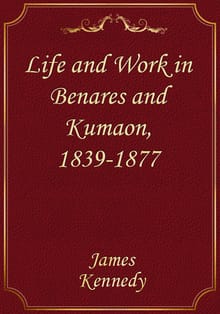Life and Work in Benares and Kumaon, 1839-1877
