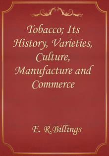 Tobacco; Its History, Varieties, Culture, Manufacture and Commerce