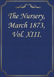 The Nursery, March 1873, Vol. XIII.