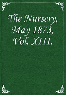 The Nursery, May 1873, Vol. XIII.